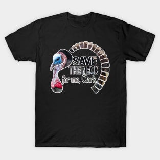 Save the neck for me Clark T-Shirt